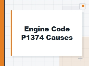 Engine Code P1374 Causes and Meaning